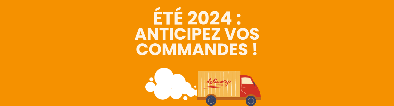 été 2024 anticipez vos commandes
